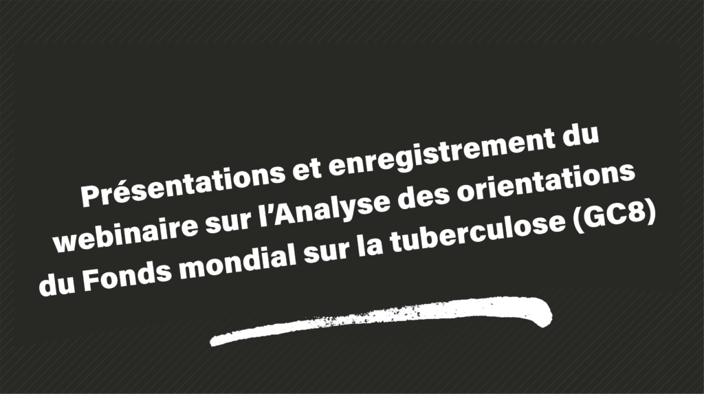 Partage des ressources du webinaire sur l’analyse des orientations du Fonds mondial sur la tuberculose (GC8)