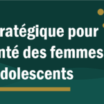 GC8 : une fenêtre stratégique pour mieux intégrer la santé des femmes, des enfants et des adolescent(e)s